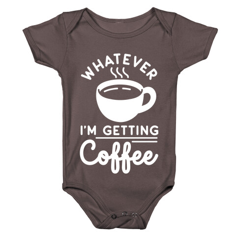 Whatever I'm Getting Coffee Baby One-Piece
