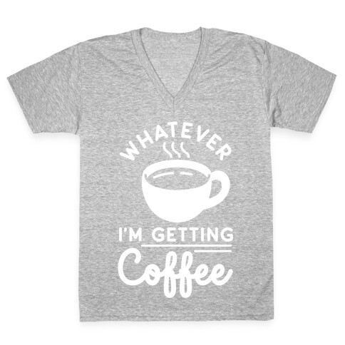 Whatever I'm Getting Coffee V-Neck Tee Shirt