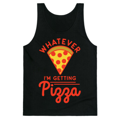 Whatever I'm Getting Pizza Tank Top