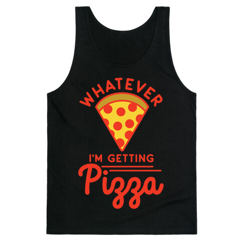 Whatever I'm Getting Pizza Tank Top