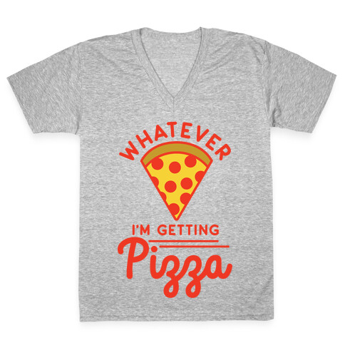 Whatever I'm Getting Pizza V-Neck Tee Shirt