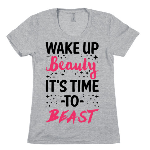 Wake Up Beauty It's Time To Beast Womens T-Shirt