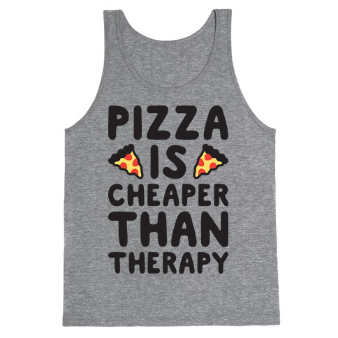 Pizza Is Cheaper Than Therapy Tank Top