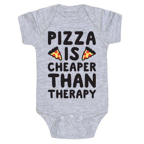 Pizza Is Cheaper Than Therapy Baby One-Piece