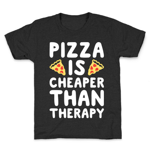Pizza Is Cheaper Than Therapy Kids T-Shirt