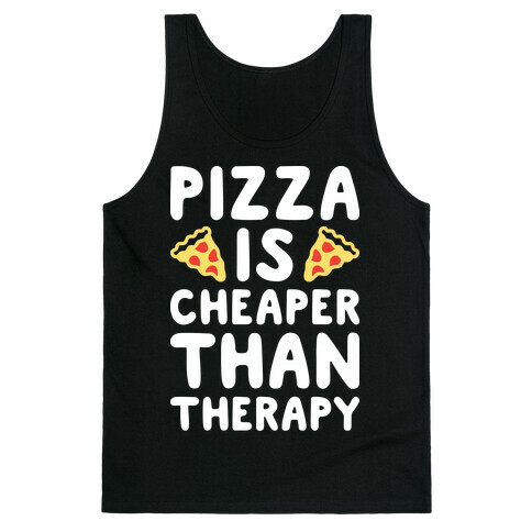 Pizza Is Cheaper Than Therapy Tank Top