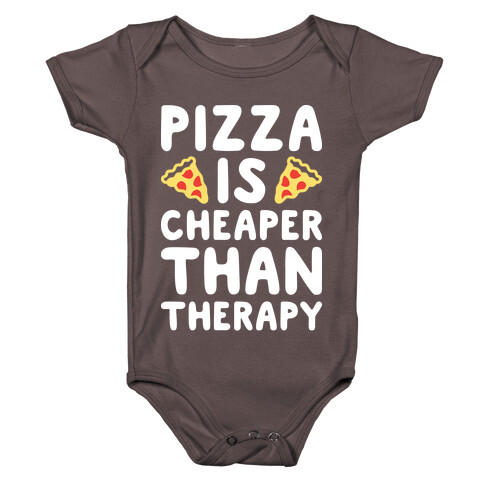 Pizza Is Cheaper Than Therapy Baby One-Piece