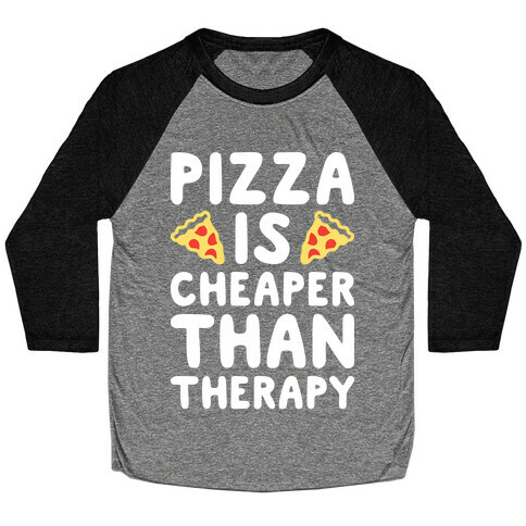 Pizza Is Cheaper Than Therapy Baseball Tee