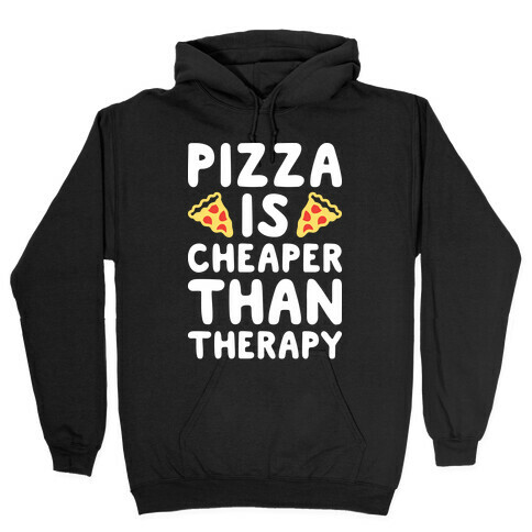 Pizza Is Cheaper Than Therapy Hooded Sweatshirt
