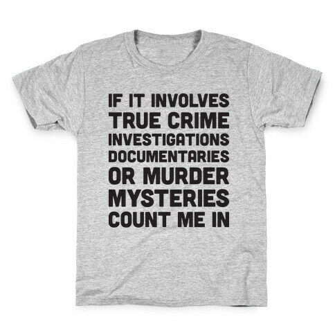 If It Involves True Crime Count Me In Kids T-Shirt
