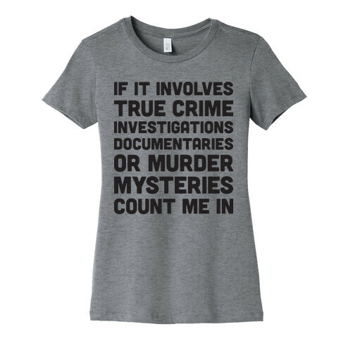 If It Involves True Crime Count Me In Womens T-Shirt