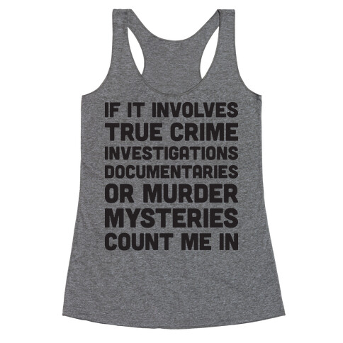 If It Involves True Crime Count Me In Racerback Tank Top