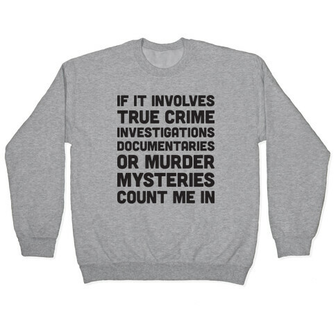 If It Involves True Crime Count Me In Pullover