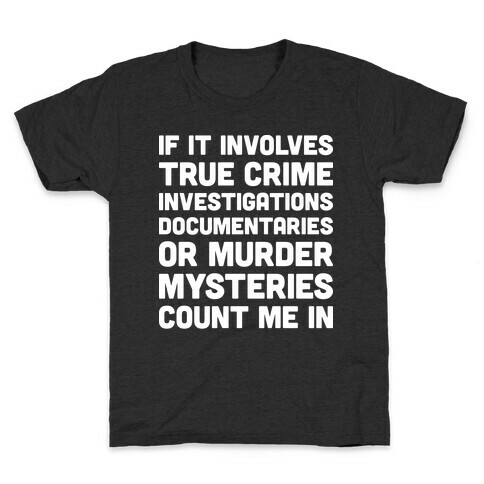 If It Involves True Crime Count Me In Kids T-Shirt