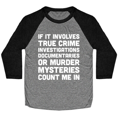 If It Involves True Crime Count Me In Baseball Tee