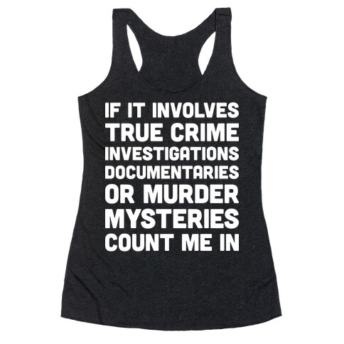 If It Involves True Crime Count Me In Racerback Tank Top