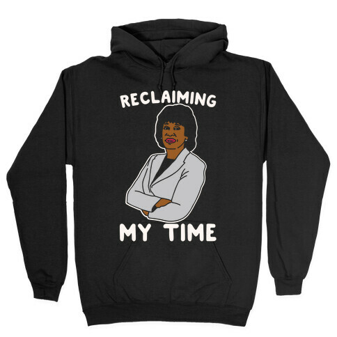 Reclaiming My Time Maxine Waters White Print Hooded Sweatshirt