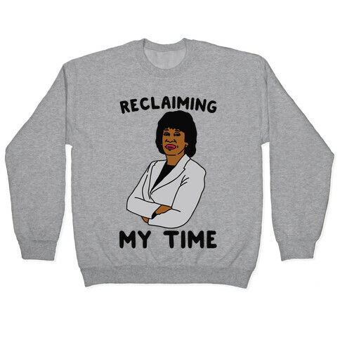 Reclaiming My Time Maxine Waters Pullover