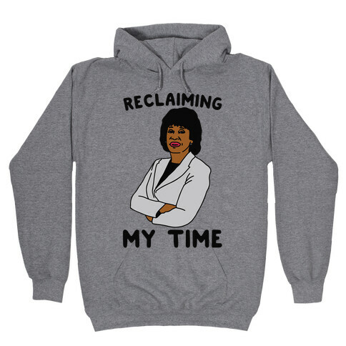 Reclaiming My Time Maxine Waters Hooded Sweatshirt