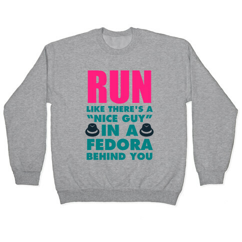 Run Like There's A "Nice Guy" In A Fedora Behind You Pullover