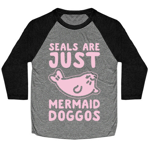 Seals Are Just Mermaid Doggos White Print Baseball Tee