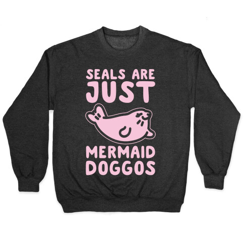 Seals Are Just Mermaid Doggos White Print Pullover