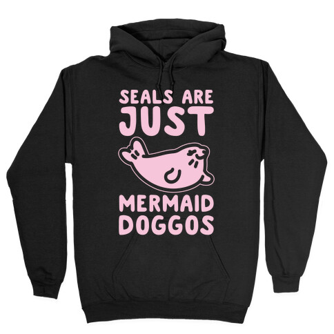 Seals Are Just Mermaid Doggos White Print Hooded Sweatshirt