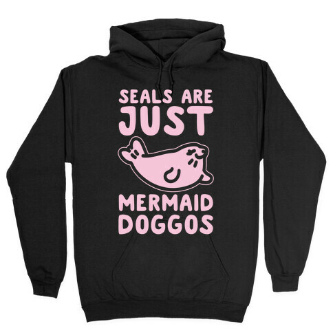 Seals Are Just Mermaid Doggos White Print Hooded Sweatshirt