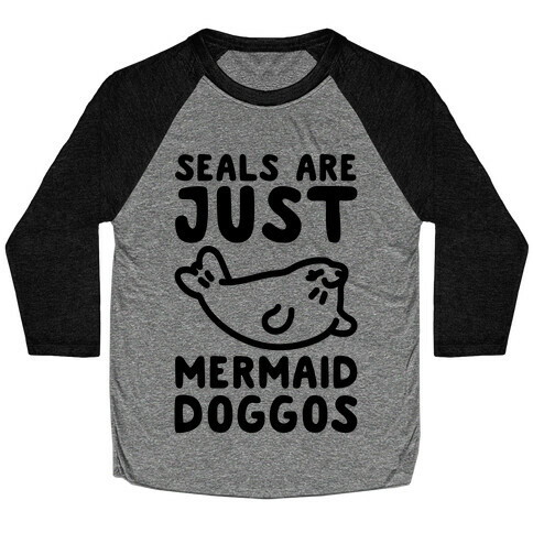 Seals Are Just Mermaid Doggos Baseball Tee