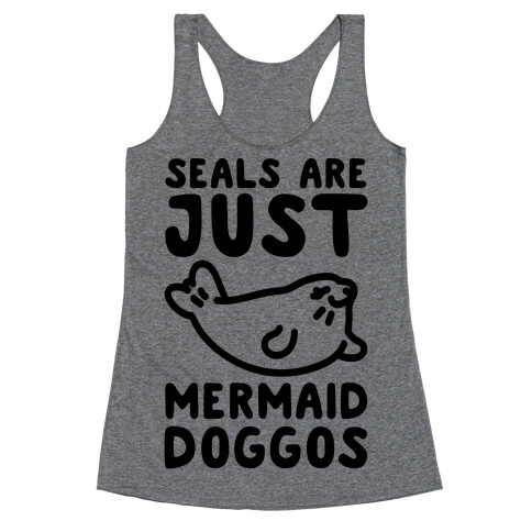 Seals Are Just Mermaid Doggos Racerback Tank Top