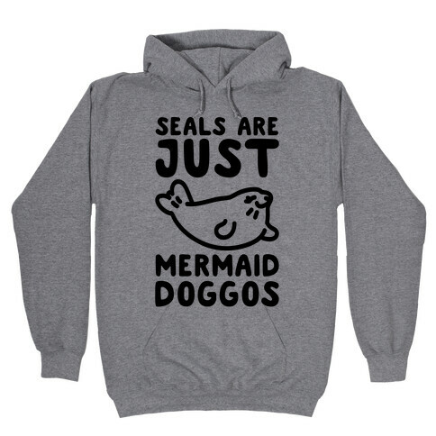 Seals Are Just Mermaid Doggos Hooded Sweatshirt