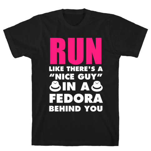 Run Like There's A "Nice Guy" In A Fedora Behind You (White Ink) T-Shirt