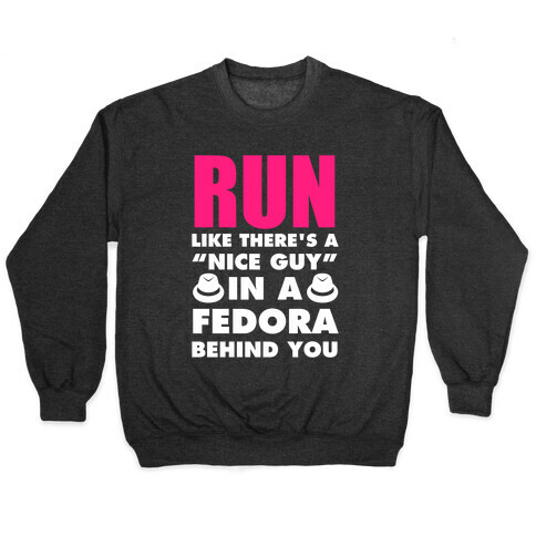 Run Like There's A "Nice Guy" In A Fedora Behind You (White Ink) Pullover