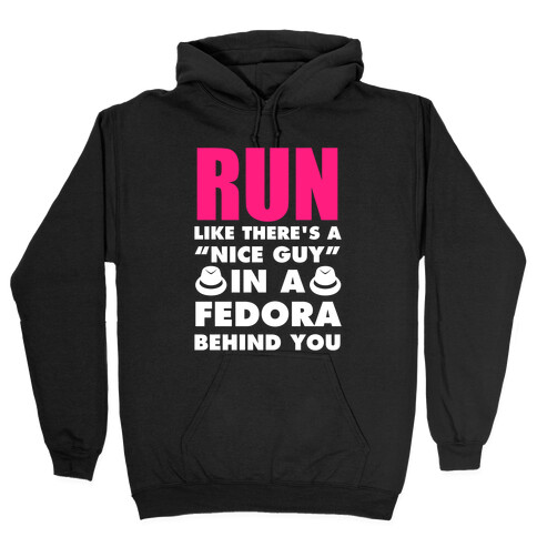 Run Like There's A "Nice Guy" In A Fedora Behind You (White Ink) Hooded Sweatshirt