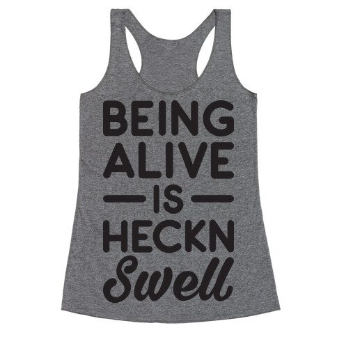 Being Alive Is Heckn Swell Racerback Tank Top