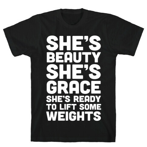 She's Beauty She's Grace She's Ready To Lift Some Weights T-Shirt