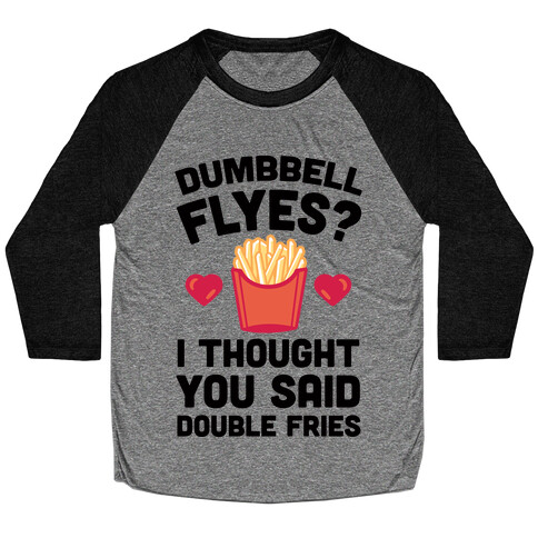 Dumbbell Flyes I Thought You Said Double Fries Baseball Tee
