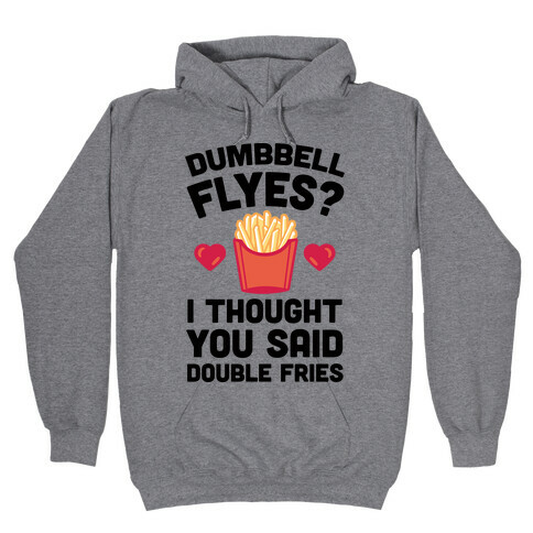 Dumbbell Flyes I Thought You Said Double Fries Hooded Sweatshirt