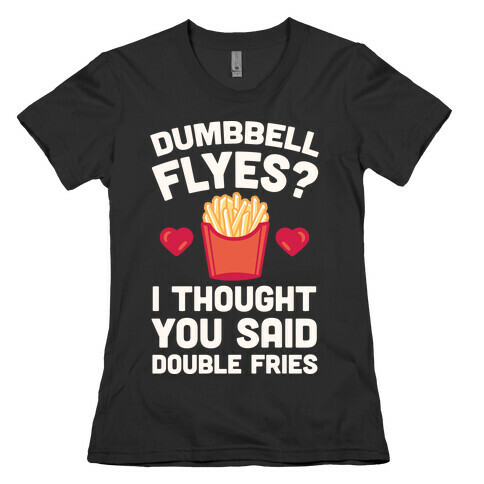 Dumbbell Flyes I Thought You Said Double Fries Womens T-Shirt