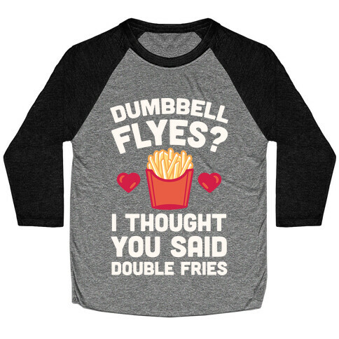 Dumbbell Flyes I Thought You Said Double Fries Baseball Tee