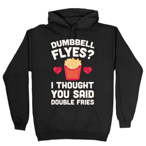 Dumbbell Flyes I Thought You Said Double Fries Hooded Sweatshirt