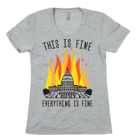 This Is Fine Everything Is Fine U.S. Capitol Womens T-Shirt