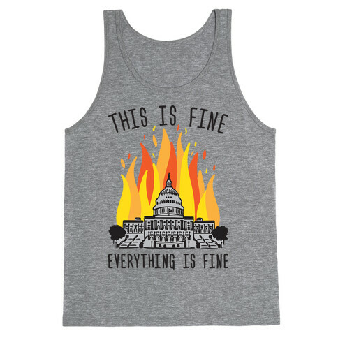 This Is Fine Everything Is Fine U.S. Capitol Tank Top