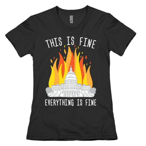 This Is Fine Everything Is Fine U.S. Capitol Womens T-Shirt