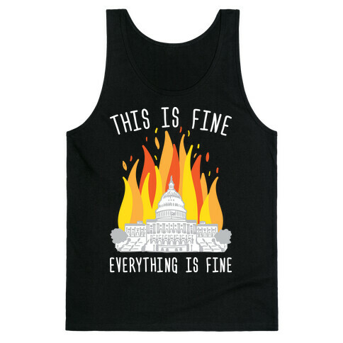 This Is Fine Everything Is Fine U.S. Capitol Tank Top