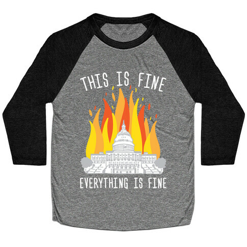 This Is Fine Everything Is Fine U.S. Capitol Baseball Tee