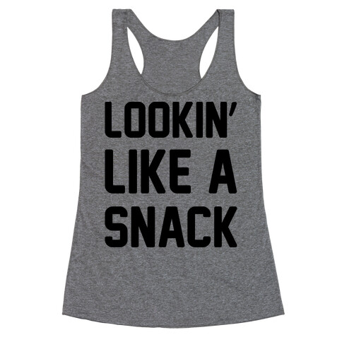 Lookin' Like A Snack  Racerback Tank Top