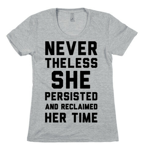 Never The Less She Persisted and Reclaimed Her Time Womens T-Shirt