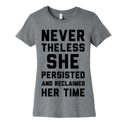 Never The Less She Persisted and Reclaimed Her Time Womens T-Shirt