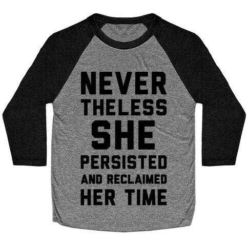 Never The Less She Persisted and Reclaimed Her Time Baseball Tee